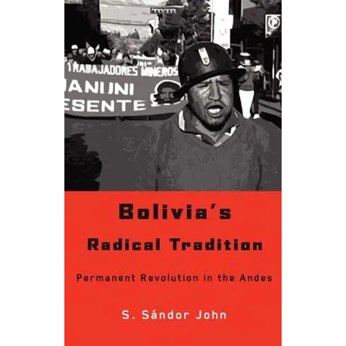 Bolivia's Radical Tradition: Permanent Revolution in the Andes - Hardcover