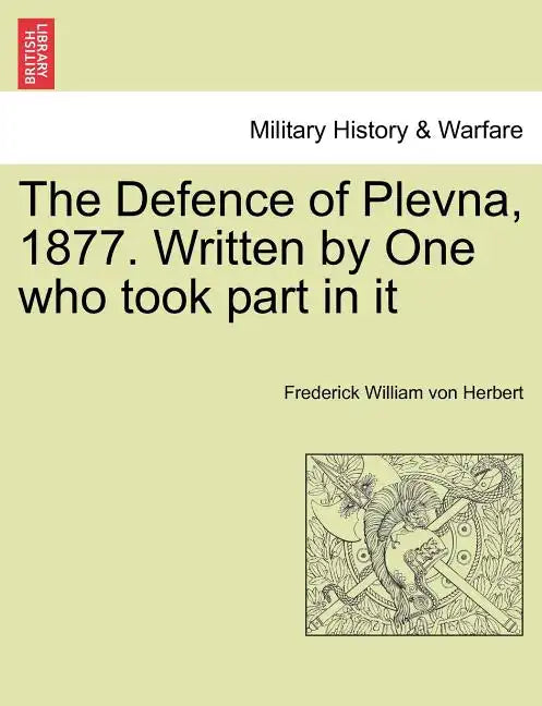 The Defence of Plevna, 1877. Written by One who took part in it - Paperback