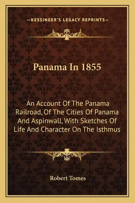 Panama In 1855: An Account Of The Panama Railroad, Of The Cities Of Panama And Aspinwall, With Sketches Of Life And Character On The Isthmus - Paperback