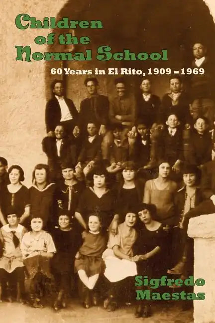 Children of the Normal School: 60 Years in El Rito, 1909-1969 - Paperback