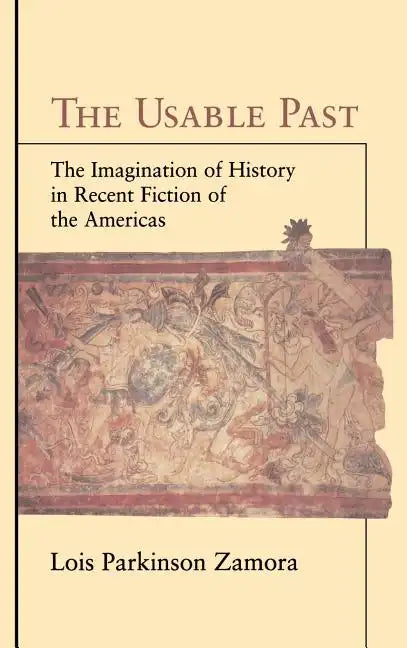 The Usable Past: The Imagination of History in Recent Fiction of the Americas - Hardcover