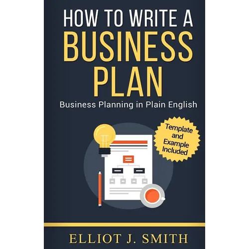 Business Plan: How to Write a Business Plan - Business Plan Template and Examples Included! - Paperback