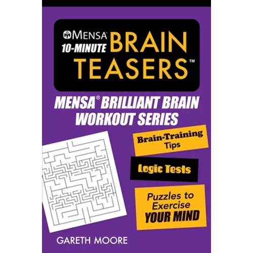 Mensa(r) 10-Minute Brain Teasers: Brain-Training Tips, Logic Tests, and Puzzles to Exercise Your Mind - Paperback
