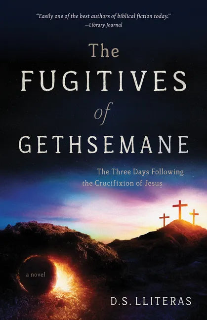 The Fugitives of Gethsemane: The Three Days Following the Crucifixion of Jesus - Paperback