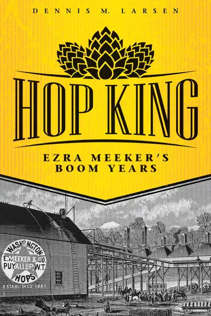 Hop King: Ezra Meeker's Boom Years - Paperback