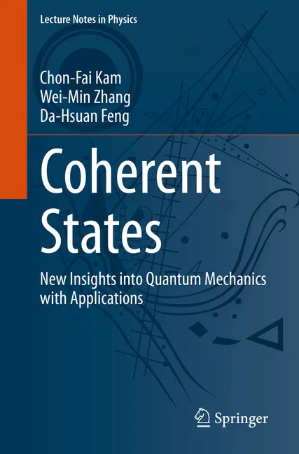 Coherent States: New Insights Into Quantum Mechanics with Applications - Paperback