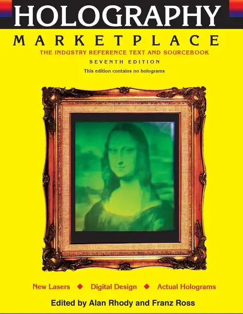 Holography MarketPlace 7th edition: The Industry Reference Text and Sourcebook - Paperback