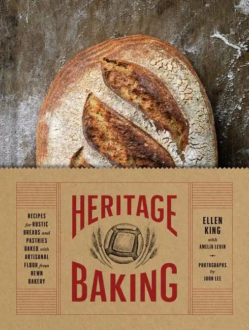 Heritage Baking: Recipes for Rustic Breads and Pastries Baked with Artisanal Flour from Hewn Bakery (Bread Cookbooks, Gifts for Bakers, - Hardcover