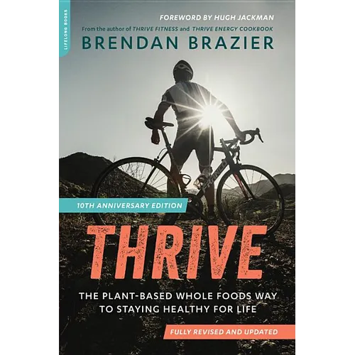 Thrive (10th Anniversary Edition): The Plant-Based Whole Foods Way to Staying Healthy for Life - Paperback