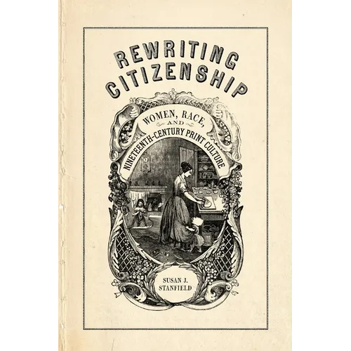 Rewriting Citizenship: Women, Race, and Nineteenth-Century Print Culture - Paperback