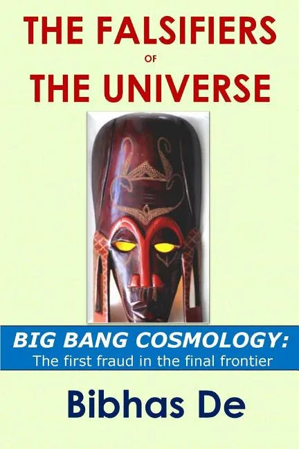 The Falsifiers of the Universe: BIG BANG COSMOLOGY: The first fraud in the final frontier - Paperback