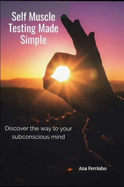 Self Muscle Testing Made Simple: Discover the way to your subconscious mind - Paperback