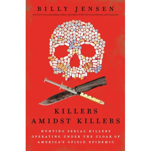 Killers Amidst Killers: Hunting Serial Killers Operating Under the Cloak of America's Opioid Epidemic - Paperback