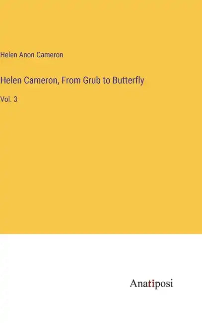 Helen Cameron, From Grub to Butterfly: Vol. 3 - Hardcover