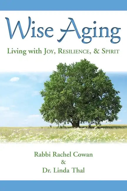 Wise Aging: Living with Joy, Resilience, & Spirit - Paperback