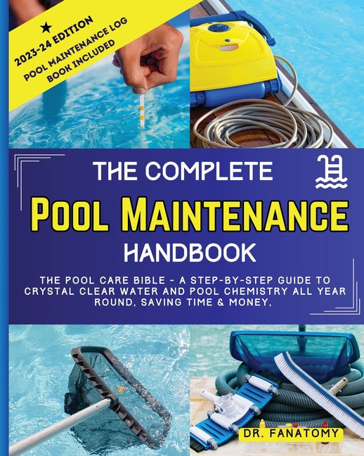 The Complete Pool Maintenance Handbook: Pool Care Book with Step-by-Step Guide to Crystal Clear Water and Pool Chemistry: Pool Maintenance Log book in - Paperback