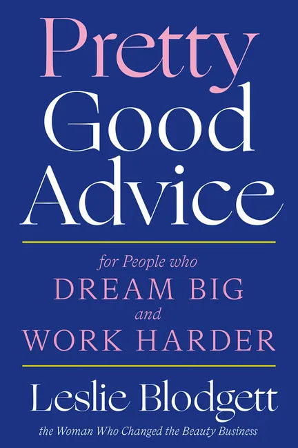 Pretty Good Advice: For People Who Dream Big and Work Harder - Hardcover