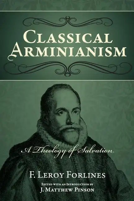 Classical Arminianism: A Theology of Salvation - Paperback