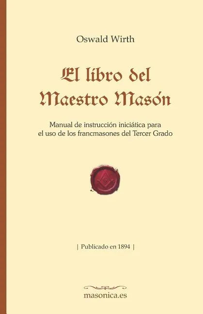 El Libro del Maestro Masón: Manual de Instrucción Iniciática Para El USO de Los Francmasones del Tercer Grado - Paperback