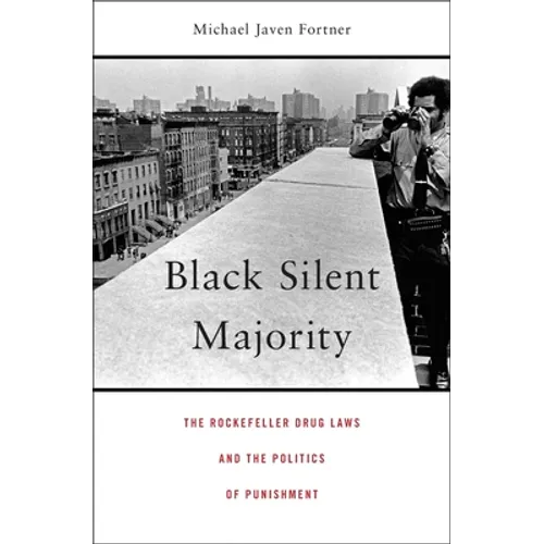 Black Silent Majority: The Rockefeller Drug Laws and the Politics of Punishment - Hardcover