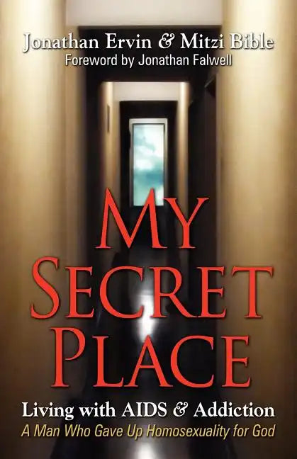 My Secret Place: Living with AIDS & Addiction - A Man Who Gave Up Homosexuality for God - Paperback