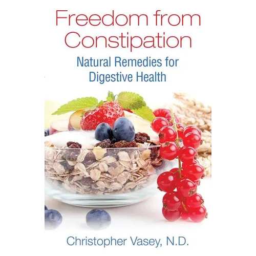 Freedom from Constipation: Natural Remedies for Digestive Health - Paperback