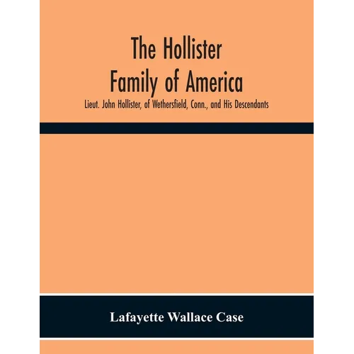 The Hollister Family Of America: Lieut. John Hollister, Of Wethersfield, Conn., And His Descendants - Paperback