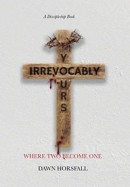 Irrevocably Yours: Where Two Become One - Hardcover