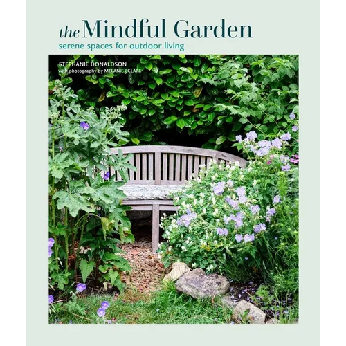 Mindful Garden: Serene Spaces for Outdoor Living - Hardcover