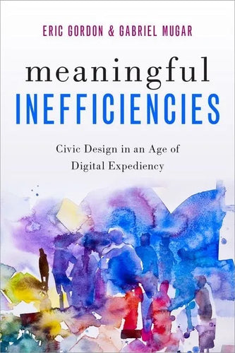 Meaningful Inefficiencies: Civic Design in an Age of Digital Expediency - Paperback