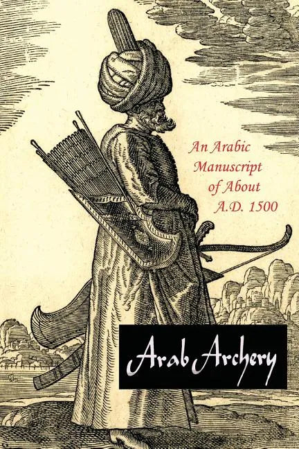 Arab Archery: An Arabic Manuscript of About A.D. 1500 - Paperback