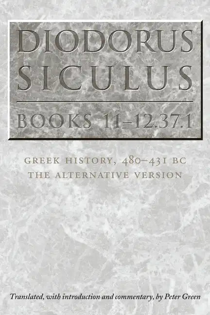 Diodorus Siculus, Books 11-12.37.1: Greek History, 480-431 BC-the Alternative Version - Paperback