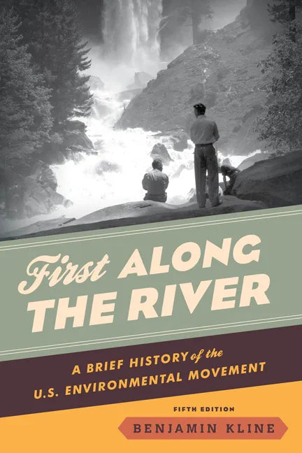 First Along the River: A Brief History of the U.S. Environmental Movement - Paperback