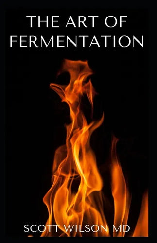 The Art of Fermentation: The Guide To An In-Depth Exploration of Essential Concepts and Processes With Recipes - Paperback