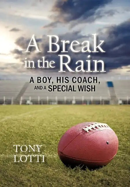 A Break in the Rain: A Boy, His Coach, and a Special Wish - Hardcover