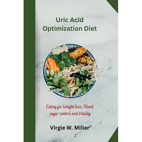 Uric Acid Optimization Diet: Eating for Weight loss, Blood sugar control and Vitality - Paperback