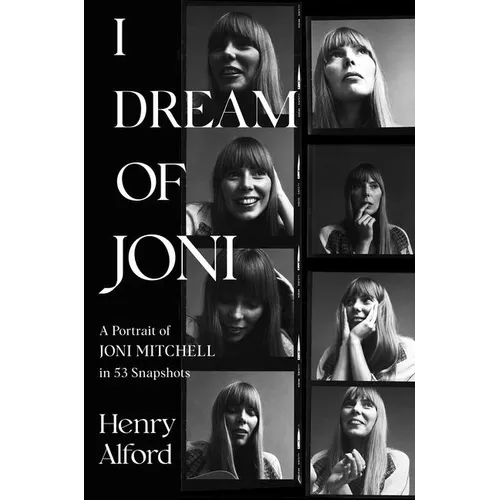 I Dream of Joni: A Portrait of Joni Mitchell in 53 Snapshots - Hardcover