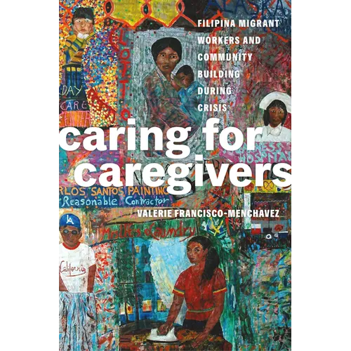 Caring for Caregivers: Filipina Migrant Workers and Community Building During Crisis - Paperback