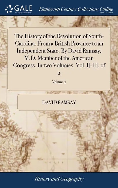The History of the Revolution of South-Carolina, From a British Province to an Independent State. By David Ramsay, M.D. Member of the American Congres - Hardcover