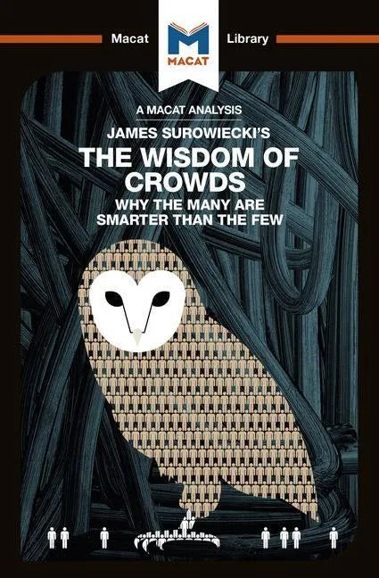 An Analysis of James Surowiecki's the Wisdom of Crowds: Why the Many Are Smarter Than the Few and How Collective Wisdom Shapes Business, Economics, So - Paperback