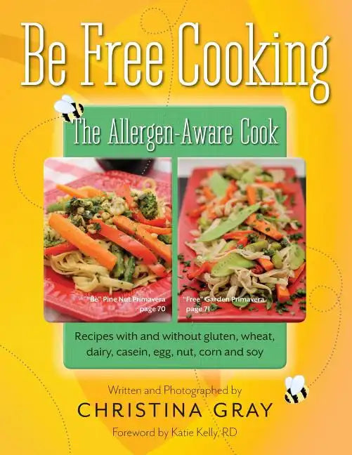 Be Free Cooking- The Allergen-Aware Cook: Recipes with and without gluten, wheat, dairy, casein, egg, nut, corn and soy - Paperback
