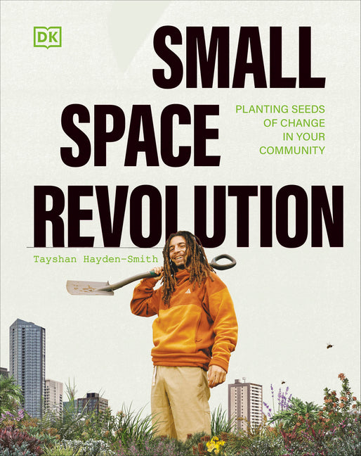 Small Space Revolution: Planting Seeds of Change in Your Community - Hardcover