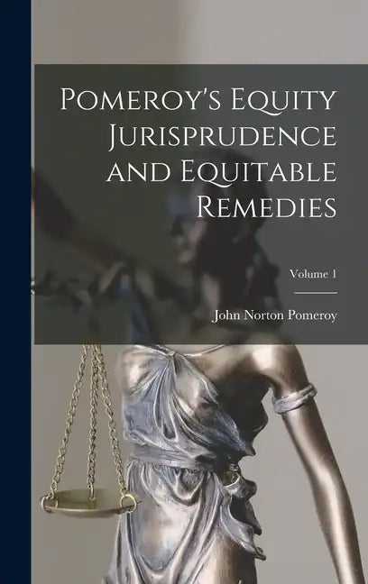 Pomeroy's Equity Jurisprudence and Equitable Remedies; Volume 1 - Hardcover