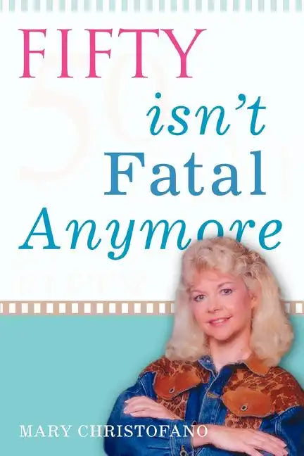 Fifty Isn't Fatal Anymore - Paperback