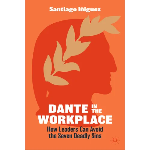 Dante in the Workplace: How Leaders Can Avoid the Seven Deadly Sins - Hardcover