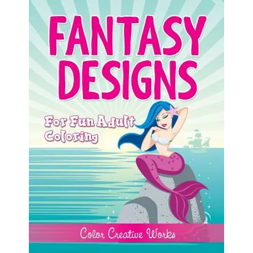Fantasy Designs: For Fun Adult Coloring - Paperback