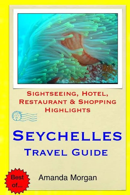 Seychelles Travel Guide: Sightseeing, Hotel, Restaurant & Shopping Highlights - Paperback