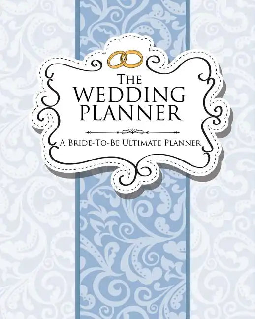 The Wedding Planner: A Bride-To-Be Ultimate Planner - Paperback