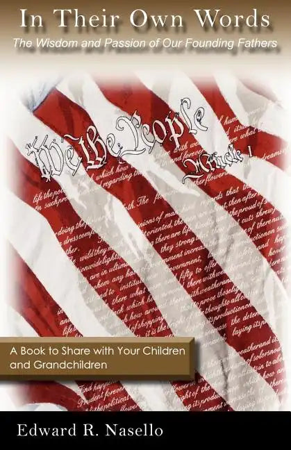 In Their Own Words: The Wisdom and Passion of Our Founding Fathers - Paperback
