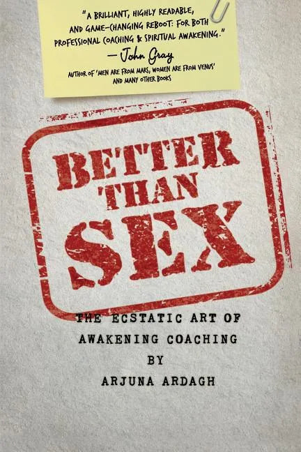 Better than Sex: The Ecstatic Art of Awakening Coaching - Paperback